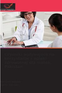 Produktbild: Czynniki wp&iquest;ywaj&iquest;ce na korzystanie z opieki zdrowotnej dla matek, Pakistan