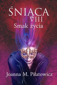 Bild vom Artikel SNIACA VIII ~ Smak zycia (seria "Sniaca") vom Autor Joanna M. Pilatowicz
