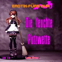 Produktbild: Erotik f&uuml;r's Ohr, Die feuchte Putzwette