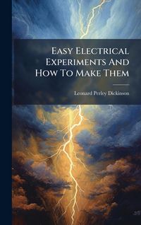 Produktbild: Easy Electrical Experiments And How To Make Them