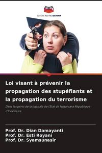Produktbild: Loi visant &agrave; pr&eacute;venir la propagation des stup&eacute;fiants et la propagation du terrorisme