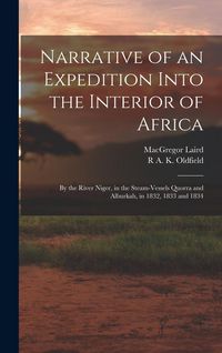 Produktbild: Narrative of an Expedition Into the Interior of Africa: By the River Niger, in the Steam-Vessels Quorra and Alburkah, in 1832, 1833 and 1834