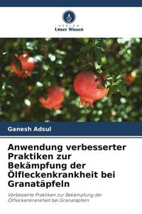 Produktbild: Anwendung verbesserter Praktiken zur Bek&auml;mpfung der &Ouml;lfleckenkrankheit bei Granat&auml;pfeln