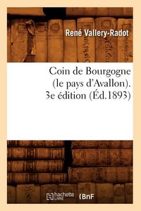 Produktbild: Coin de Bourgogne (Le Pays d'Avallon). 3e &Eacute;dition (&Eacute;d.1893)