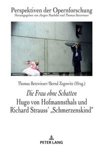Produktbild: Die Frau ohne Schatten: Hugo von Hofmannsthals und Richard Strauss' "Schmerzenskind"