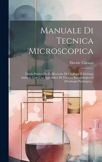Produktbild: Manuale Di Tecnica Microscopica: Guida Pratica Per Le Ricerche Di Citologia E Istologia Animale Con Una Appendice Di Tecnica Batteriologica E D'istolo
