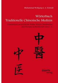 Produktbild: W&ouml;rterbuch Traditionelle Chinesische Medizin. Grundwissen zu Geschichte, Kultur, K&ouml;rper, Krankheiten und Therapien in Stichworten von A - Z