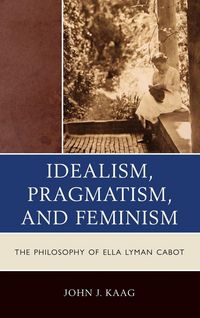 Produktbild: Kaag, J: Idealism, Pragmatism, and Feminism