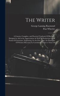 Produktbild: The Writer: A Concise, Complete, and Practical Textbook Of Rhetoric, Designed to Aid in the Appreciation As Well As Production Of