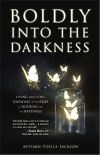 Produktbild: Boldly into the Darkness: Living with Loss, Growing with Grief & Holding on to Happiness