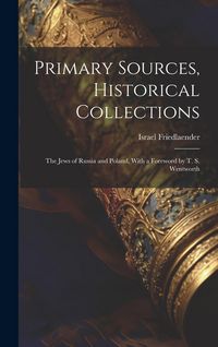 Produktbild: Primary Sources, Historical Collections: The Jews of Russia and Poland, With a Foreword by T. S. Wentworth