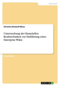 Produktbild: Untersuchung der finanziellen Realisierbarkeit zur Einf&uuml;hrung eines Enterprise Wikis