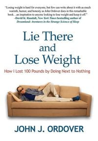 Produktbild: Lie There and Lose Weight: How I Lost 100 Pounds By Doing Next to Nothing