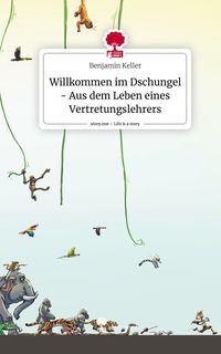 Produktbild: Keller, B: Willkommen im Dschungel - Aus dem Leben eines Ver