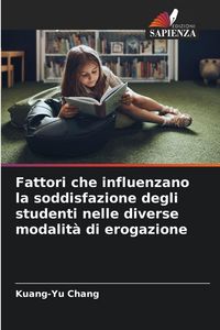 Produktbild: Fattori che influenzano la soddisfazione degli studenti nelle diverse modalit&agrave; di erogazione