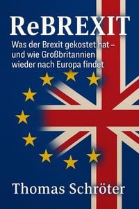 Produktbild: Rebrexit - Was der Brexit gekostet hat  und wie Gro&szlig;britannien wieder nach Europa findet