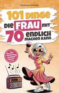 Produktbild: 101 Dinge, die Frau mit 70 endlich machen kann