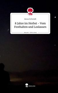 Produktbild: 8 Jahre im Herbst - Vom Festhalten und Loslassen. Life is a Story - story.one