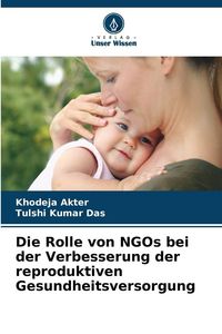 Produktbild: Die Rolle von NGOs bei der Verbesserung der reproduktiven Gesundheitsversorgung