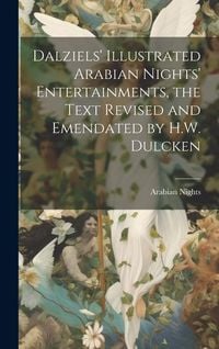 Produktbild: Dalziels' Illustrated Arabian Nights' Entertainments, the Text Revised and Emendated by H.W. Dulcken
