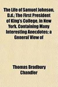Produktbild: The Life of Samuel Johnson, D.D.; The First President of King's College, in New York. Containing Many Interesting Anecdotes; A General View of