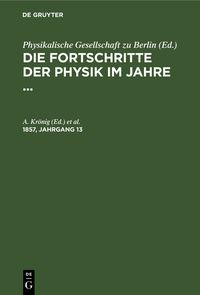 Produktbild: Die Fortschritte der Physik im Jahre .... 1857, Jahrgang 13