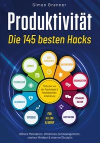 Produktbild: Produktivit&auml;t - Die 145 besten Hacks: Methoden aus der Psychologie & Pers&ouml;nlichkeitsentwicklung