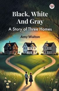Produktbild: Black, White And Gray A Story of Three Homes