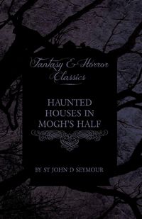 Produktbild: Haunted Houses in Mogh's Half - Ghost Stories from Northern Ireland (Fantasy and Horror Classics)