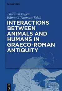 Produktbild: Interactions between Animals and Humans in Graeco-Roman Antiquity