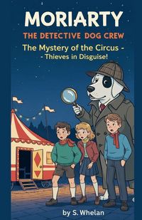 Produktbild: Moriarty the Detective Dog & The Whodunit Crew The Mystery of the Circus - Thieves in Disguise!
