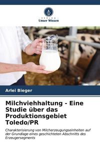 Produktbild: Milchviehhaltung - Eine Studie &uuml;ber das Produktionsgebiet Toledo/PR