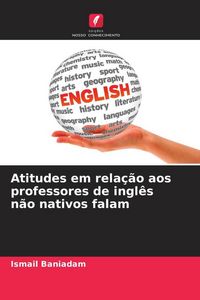Produktbild: Atitudes em rela&ccedil;&atilde;o aos professores de ingl&ecirc;s n&atilde;o nativos falam