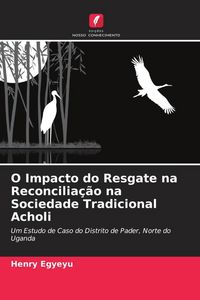 Produktbild: O Impacto do Resgate na Reconcilia&ccedil;&atilde;o na Sociedade Tradicional Acholi