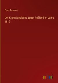 Produktbild: Der Krieg Napoleons gegen Ru&szlig;land im Jahre 1812