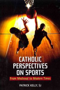 Produktbild: Kelly, P: Catholic Perspectives on Sports
