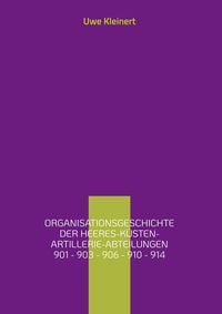 Produktbild: Organisationsgeschichte der Heeres-K&uuml;sten-Artillerie-Abteilungen 901 - 903 - 906 - 910 - 914