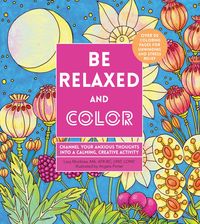 Be Relaxed and Color: Channel Your Anxious Thoughts Into a Calming, Creative Activity Lacy Mucklow