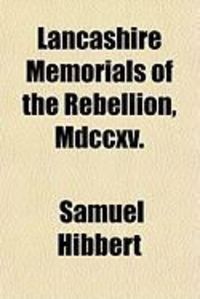 Produktbild: Lancashire Memorials of the Rebellion, MDCCXV.