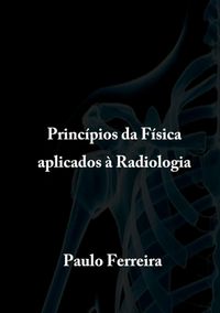 Produktbild: Princ&iacute;pios Da F&iacute;sica Aplicados &Agrave; Radiologia
