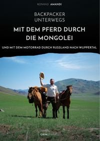 Produktbild: Backpacker unterwegs: Mit dem Pferd durch die Mongolei und mit dem Motorrad durch Russland nach Wuppertal