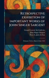 Produktbild: Retrospective Exhibition of Important Works of John Singer Sargent