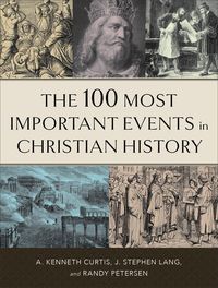 Bild vom Artikel The 100 Most Important Events in Christian History vom Autor A. Kenneth Curtis