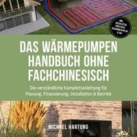 Produktbild: Das W&auml;rmepumpen Handbuch ohne Fachchinesisch: Die verst&auml;ndliche Komplettanleitung f&uuml;r Planung, Finanzierung, Installation & Betrieb - inkl. Checklisten, Profitipps, Rechenbeispielen & FAQ