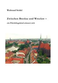 Bild vom Artikel Zwischen Breslau und Wroclaw vom Autor Waltraud Seidel