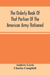 Produktbild: The Orderly Book Of That Portion Of The American Army Stationed At Or Near Williamsburg, Va., Under The Command Of General Andrew Lewis, From March 18Th, 1776, To August 28Th, 1776