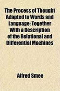 Produktbild: The Process of Thought Adapted to Words and Language; Together with a Description of the Relational and Differential Machines