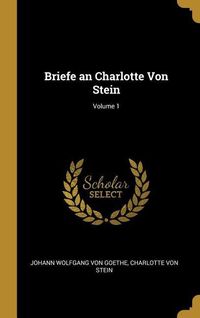 Bild vom Artikel Briefe an Charlotte Von Stein; Volume 1 vom Autor Johann Wolfgang Goethe