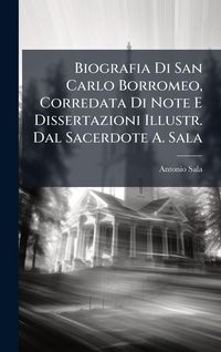 Produktbild: Biografia Di San Carlo Borromeo, Corredata Di Note E Dissertazioni Illustr. Dal Sacerdote A. Sala