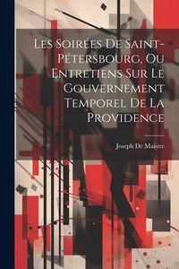 Produktbild: Les Soir&eacute;es De Saint-P&eacute;tersbourg, Ou Entretiens Sur Le Gouvernement Temporel De La Providence